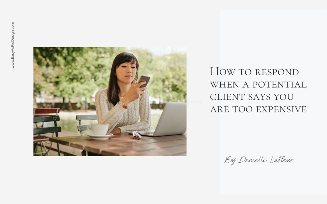 How to respond when a potential client says you are too expensive