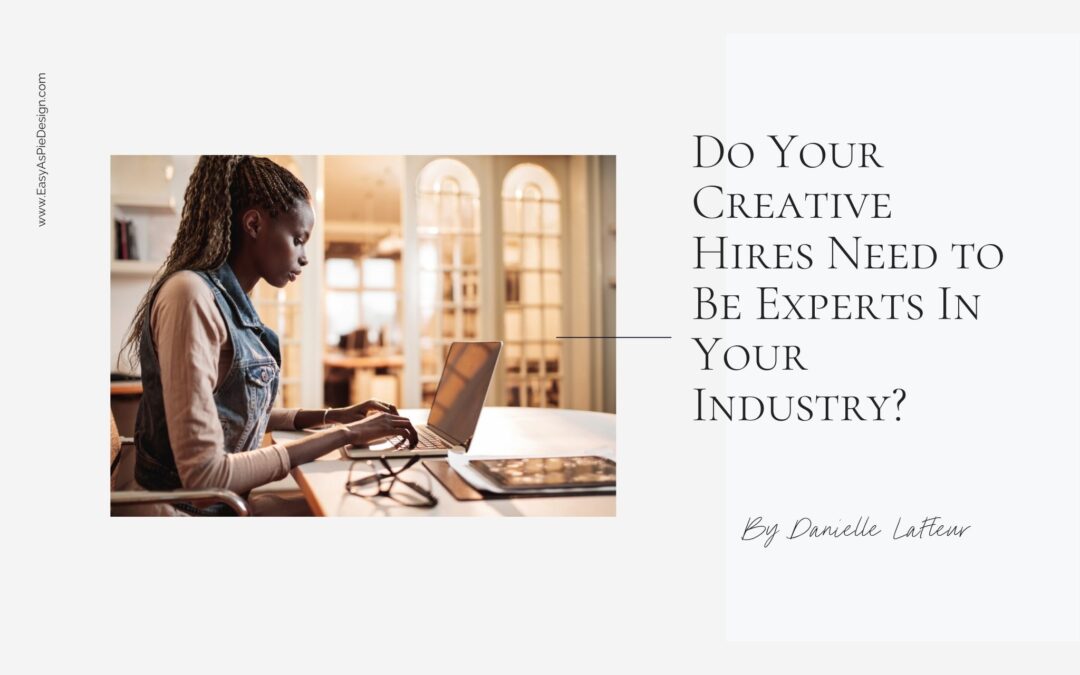 Do Your Creative Hires Need to Be Experts In Your Industry?