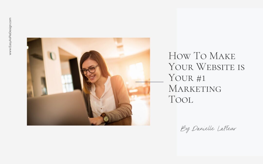How To Make Your Website is Your #1 Marketing Tool